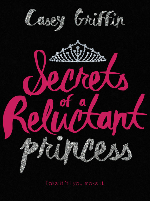 Title details for Secrets of a Reluctant Princess by Casey Griffin - Available